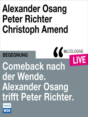 cover image of Comeback nach der Wende. Alexander Osang trifft Peter Richter--lit.COLOGNE live (ungekürzt)
